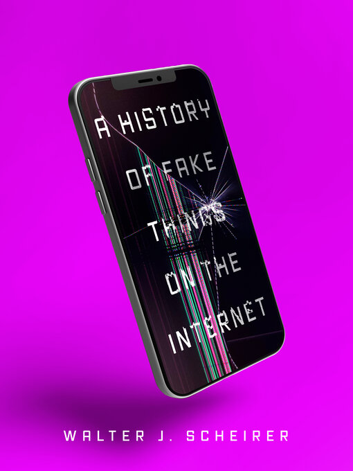 Title details for A History of Fake Things on the Internet by Walter Scheirer - Available